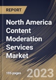 North America Content Moderation Services Market Size, Share & Industry Trends Analysis Report By Component, By Content Type, By Deployment Mode, By Organization Size, By Vertical, By Country and Growth Forecast, 2022-2028- Product Image