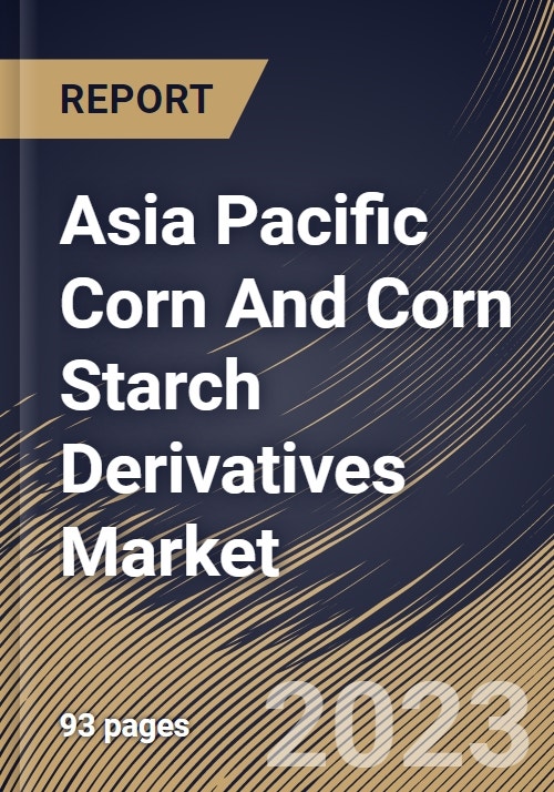 Asia Pacific Corn And Corn Starch Derivatives Market Size, Share ...
