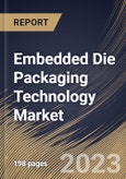 Embedded Die Packaging Technology Market Size, Share & Industry Trends Analysis Report By Vertical, By Platform, By Regional Outlook and Forecast, 2022-2028- Product Image