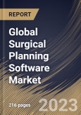 Global Surgical Planning Software Market Size, Share & Industry Trends Analysis Report By Deployment, By End Use, By Application, By Regional Outlook and Forecast, 2022-2028- Product Image