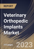 Veterinary Orthopedic Implants Market Size, Share & Industry Trends Analysis Report By End User, By Product Type, By Application, By Regional Outlook and Forecast, 2022-2028- Product Image