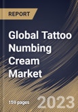 Global Tattoo Numbing Cream Market Size, Share & Industry Trends Analysis Report By Application, By End Use, By Distribution Channel, By Regional Outlook and Forecast, 2022-2028- Product Image