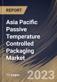 Asia Pacific Passive Temperature Controlled Packaging Market Size, Share & Industry Trends Analysis Report By Product Type, By Business, By End Use, By Country and Growth Forecast, 2022-2028- Product Image