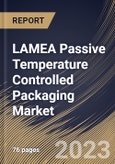 LAMEA Passive Temperature Controlled Packaging Market Size, Share & Industry Trends Analysis Report By Product Type, By Business, By End Use, By Country and Growth Forecast, 2022-2028- Product Image