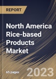 North America Rice-based Products Market Size, Share & Industry Trends Analysis Report By Distribution Channel, By Type, By Product, By Country and Growth Forecast, 2022-2028- Product Image