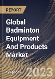 Global Badminton Equipment And Products Market Size, Share & Industry Trends Analysis Report By Product, By Distribution Channel, By Regional Outlook and Forecast, 2022-2028- Product Image