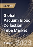 Global Vacuum Blood Collection Tube Market Size, Share & Industry Trends Analysis Report By Material, By Application, By End-use, By Type, By Regional Outlook and Forecast, 2022-2028- Product Image
