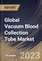 Global Vacuum Blood Collection Tube Market Size, Share & Industry Trends Analysis Report By Material, By Application, By End-use, By Type, By Regional Outlook and Forecast, 2022-2028 - Product Image