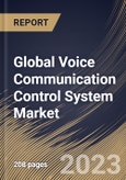 Global Voice Communication Control System Market Size, Share & Industry Trends Analysis Report By Component, By End-use, By Application, By Regional Outlook and Forecast, 2022-2028- Product Image