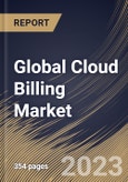 Global Cloud Billing Market Size, Share & Industry Trends Analysis Report By Component, By Service Model, By Billing Type, By Deployment Type, By Enterprise Size, By Vertical, By Regional Outlook and Forecast, 2022-2028- Product Image
