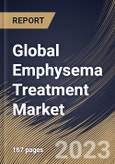Global Emphysema Treatment Market Size, Share & Industry Trends Analysis Report By Medication Type, By Distribution Channel, By Regional Outlook and Forecast, 2022-2028- Product Image