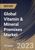 Global Vitamin & Mineral Premixes Market Size, Share & Industry Trends Analysis Report By Type, By Form, By Application, By Regional Outlook and Forecast, 2022-2028- Product Image