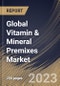 Global Vitamin & Mineral Premixes Market Size, Share & Industry Trends Analysis Report By Type, By Form, By Application, By Regional Outlook and Forecast, 2022-2028 - Product Image