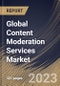 Global Content Moderation Services Market Size, Share & Industry Trends Analysis Report By Component, By Content Type, By Deployment Mode, By Organization Size, By Vertical, By Regional Outlook and Forecast, 2022-2028 - Product Image
