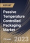Passive Temperature Controlled Packaging Market Size, Share & Industry Trends Analysis Report By Product Type, By Business, By End Use, By Regional Outlook and Forecast, 2022-2028 - Product Thumbnail Image