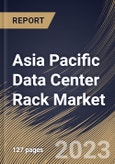 Asia Pacific Data Center Rack Market Size, Share & Industry Trends Analysis Report By Component, By Rack Height, By Rack Type, By Data Center Size, By Vertical, By Country and Growth Forecast, 2022-2028- Product Image
