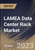 LAMEA Data Center Rack Market Size, Share & Industry Trends Analysis Report By Component, By Rack Height, By Rack Type, By Data Center Size, By Vertical, By Country and Growth Forecast, 2022-2028- Product Image
