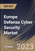 Europe Defense Cyber Security Market Size, Share & Industry Trends Analysis Report By Deployment, By Type, By Offering, By Application, By Country and Growth Forecast, 2022-2028- Product Image