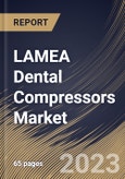 LAMEA Dental Compressors Market Size, Share & Industry Trends Analysis Report By Type, By Technology, By Application, By Country and Growth Forecast, 2022-2028- Product Image