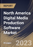 North America Digital Media Production Software Market Size, Share & Industry Trends Analysis Report By Type, By Deployment Mode, By Application, By Country and Growth Forecast, 2022-2028- Product Image