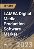 LAMEA Digital Media Production Software Market Size, Share & Industry Trends Analysis Report By Type, By Deployment Mode, By Application, By Country and Growth Forecast, 2022-2028- Product Image