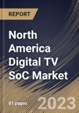 North America Digital TV SoC Market Size, Share & Industry Trends Analysis Report By End User, By Application, By Country and Growth Forecast, 2022-2028- Product Image