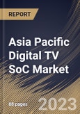 Asia Pacific Digital TV SoC Market Size, Share & Industry Trends Analysis Report By End User, By Application, By Country and Growth Forecast, 2022-2028- Product Image