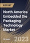 North America Embedded Die Packaging Technology Market Size, Share & Industry Trends Analysis Report By Vertical, By Platform, By Country and Growth Forecast, 2022-2028 - Product Thumbnail Image