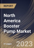 North America Booster Pump Market Size, Share & Industry Trends Analysis Report By Type, By Sales Type, By Application, By Country and Growth Forecast, 2022-2028- Product Image