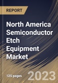 North America Semiconductor Etch Equipment Market Size, Share & Industry Trends Analysis Report By Type (Dry and Wet), By Process, By End User (Integrated Device Manufacturers, Foundry and Memory Manufacturers), By Country and Growth Forecast, 2023 - 2030- Product Image
