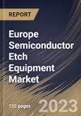 Europe Semiconductor Etch Equipment Market Size, Share & Industry Trends Analysis Report By Type (Dry and Wet), By Process, By End User (Integrated Device Manufacturers, Foundry and Memory Manufacturers), By Country and Growth Forecast, 2023 - 2030- Product Image