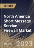 North America Short Message Service Firewall Market Size, Share & Industry Trends Analysis Report By Component, By SMS Type, By Deployment Mode, By SMS Traffic, By End User, By Country and Growth Forecast, 2022-2028- Product Image
