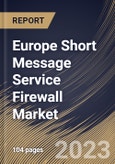 Europe Short Message Service Firewall Market Size, Share & Industry Trends Analysis Report By Component, By SMS Type, By Deployment Mode, By SMS Traffic, By End User, By Country and Growth Forecast, 2022-2028- Product Image
