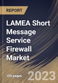 LAMEA Short Message Service Firewall Market Size, Share & Industry Trends Analysis Report By Component, By SMS Type, By Deployment Mode, By SMS Traffic, By End User, By Country and Growth Forecast, 2022-2028- Product Image