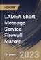 LAMEA Short Message Service Firewall Market Size, Share & Industry Trends Analysis Report By Component, By SMS Type, By Deployment Mode, By SMS Traffic, By End User, By Country and Growth Forecast, 2022-2028 - Product Thumbnail Image