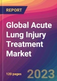 Global Acute Lung Injury Treatment Market Size, Market Share, Application Analysis, Regional Outlook, Growth Trends, Key Players, Competitive Strategies and Forecasts; 2023 to 2031- Product Image