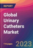 Global Urinary Catheters Market Size, Market Share, Application Analysis, Regional Outlook, Growth Trends, Key Players, Competitive Strategies and Forecasts; 2023 to 2031- Product Image