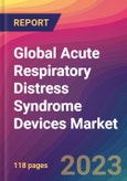 Global Acute Respiratory Distress Syndrome Devices Market Size, Market Share, Application Analysis, Regional Outlook, Growth Trends, Key Players, Competitive Strategies and Forecasts; 2023 to 2031- Product Image