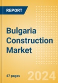 Bulgaria Construction Market Size, Trends, and Forecasts by Sector - Commercial, Industrial, Infrastructure, Energy and Utilities, Institutional and Residential Market Analysis, 2024-2028- Product Image
