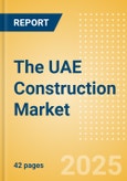 The UAE Construction Market Size, Trends, and Forecasts by Sector - Commercial, Industrial, Infrastructure, Energy and Utilities, Institutional and Residential Market Analysis, 2024-2028- Product Image