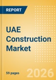 UAE Construction Market Size, Trends, and Forecasts by Sector - Commercial, Industrial, Infrastructure, Energy and Utilities, Institutional and Residential Market Analysis to 2030 (Q3 2026)- Product Image