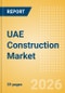 UAE Construction Market Size, Trends, and Forecasts by Sector - Commercial, Industrial, Infrastructure, Energy and Utilities, Institutional and Residential Market Analysis to 2030 (Q3 2026) - Product Thumbnail Image
