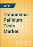Treponema Pallidum Tests Market Size by Segments, Share, Regulatory, Reimbursement, and Forecast to 2033- Product Image