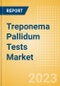 Treponema Pallidum Tests Market Size by Segments, Share, Regulatory, Reimbursement, and Forecast to 2033 - Product Thumbnail Image