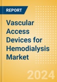 Vascular Access Devices for Hemodialysis Market Size by Segments, Share, Regulatory, Reimbursement, Procedures and Forecast to 2033- Product Image