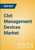 Clot Management Devices Market Size by Segments, Share, Regulatory, Reimbursement, Procedures and Forecast to 2033- Product Image
