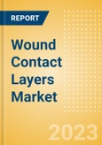 Wound Contact Layers Market Size by Segments, Share, Regulatory, Reimbursement and Forecast to 2033- Product Image