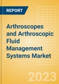 Arthroscopes and Arthroscopic Fluid Management Systems Market Size by Segments, Share, Regulatory, Reimbursement, Installed Base and Forecast to 2033- Product Image