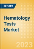 Hematology Tests Market Size by Segments, Share, Regulatory, Reimbursement, and Forecast to 2033- Product Image