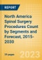 North America Spinal Surgery Procedures Count by Segments (Spinal Fusion Procedures, Spinal Non-Fusion Procedures, Kyphoplasty Procedures and Vertebroplasty Procedures) and Forecast, 2015-2030 - Product Image